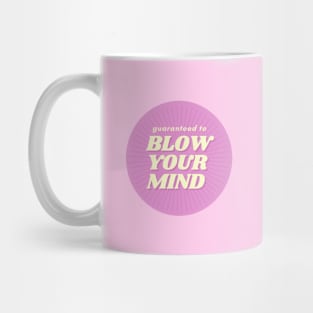 Guaranteed To Blow Your Mind Mug